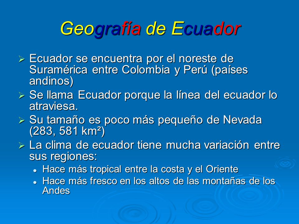 Geografía de Ecuador Ecuador se encuentra por el noreste de Suramérica entre Colombia y Perú (países andinos)