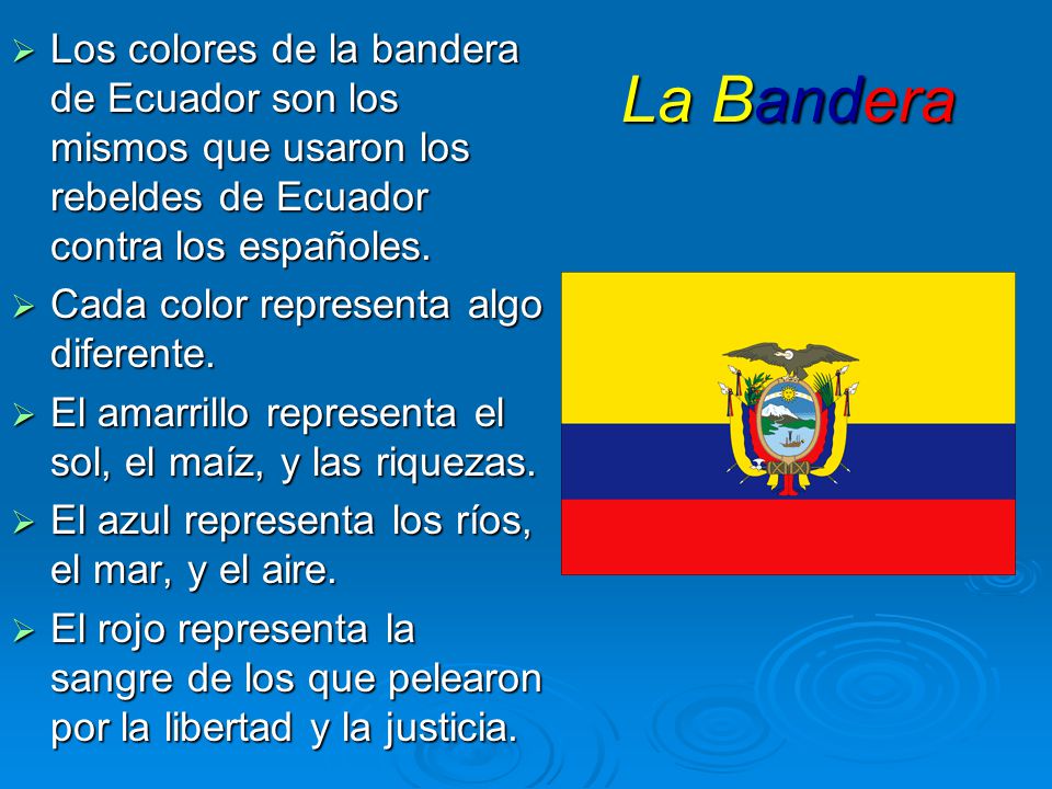 Los colores de la bandera de Ecuador son los mismos que usaron los rebeldes de Ecuador contra los españoles.