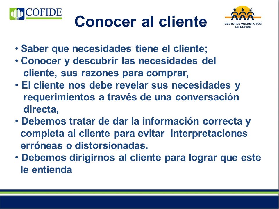 Conocer al cliente Saber que necesidades tiene el cliente;