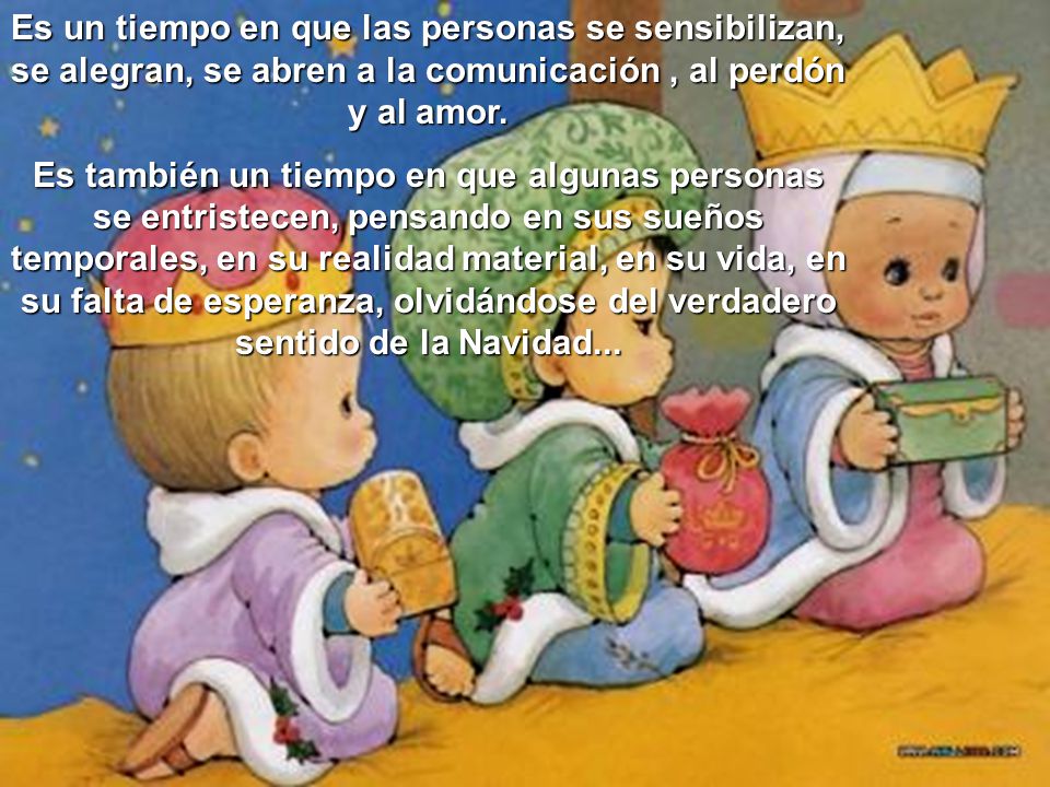 Es un tiempo en que las personas se sensibilizan, se alegran, se abren a la comunicación , al perdón y al amor.