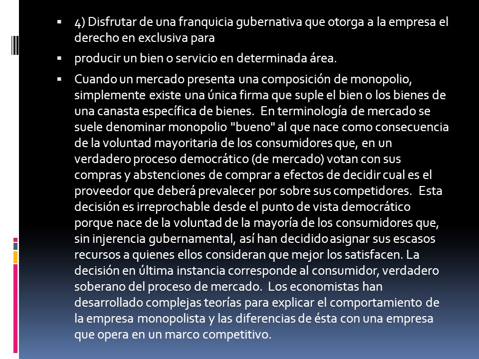 4) Disfrutar de una franquicia gubernativa que otorga a la empresa el derecho en exclusiva para