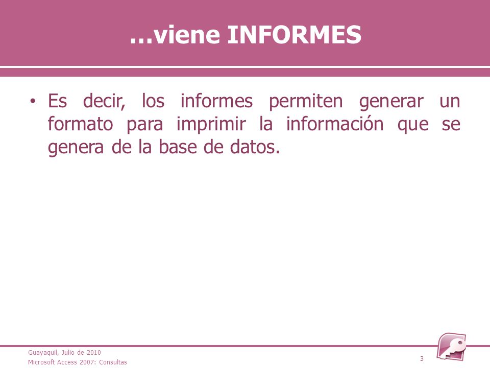 …viene INFORMES Es decir, los informes permiten generar un formato para imprimir la información que se genera de la base de datos.