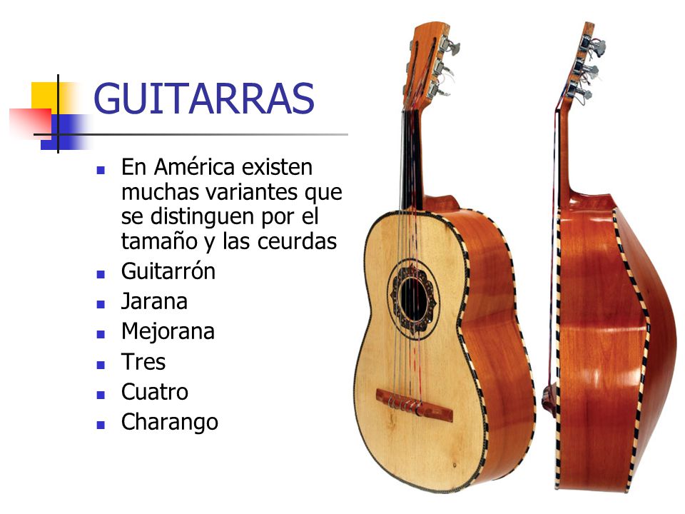 GUITARRAS En América existen muchas variantes que se distinguen por el tamaño y las ceurdas. Guitarrón.