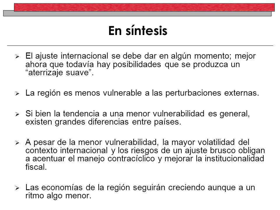 En síntesis El ajuste internacional se debe dar en algún momento; mejor ahora que todavía hay posibilidades que se produzca un aterrizaje suave .