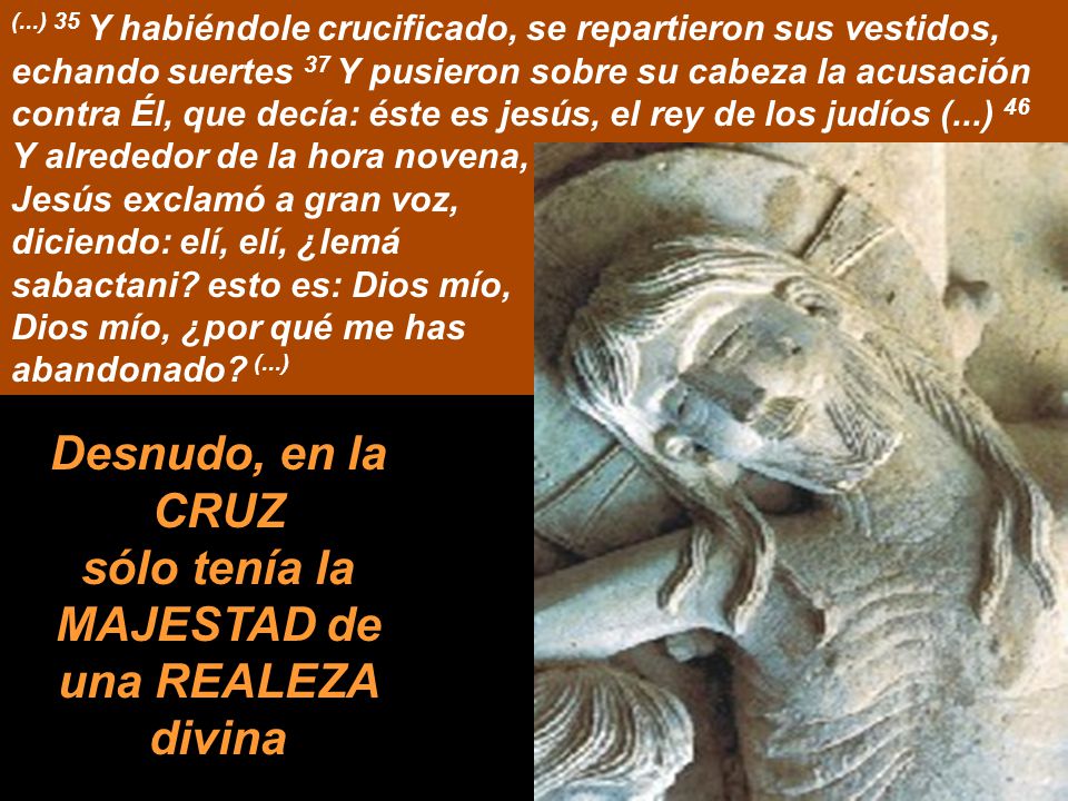 Desnudo, en la CRUZ sólo tenía la MAJESTAD de una REALEZA divina