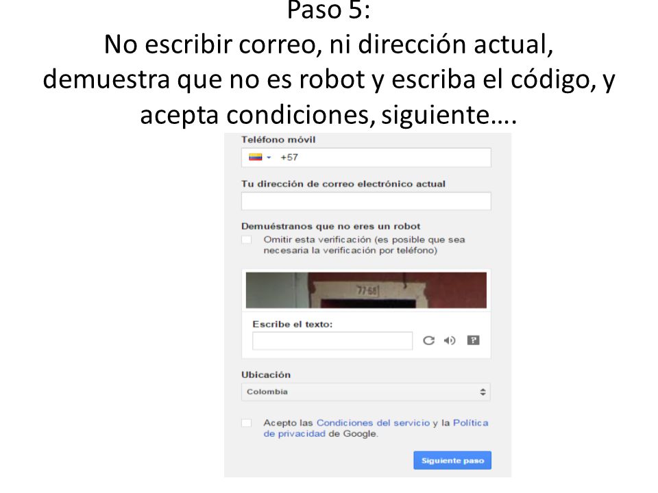 Paso 5: No escribir correo, ni dirección actual, demuestra que no es robot y escriba el código, y acepta condiciones, siguiente….