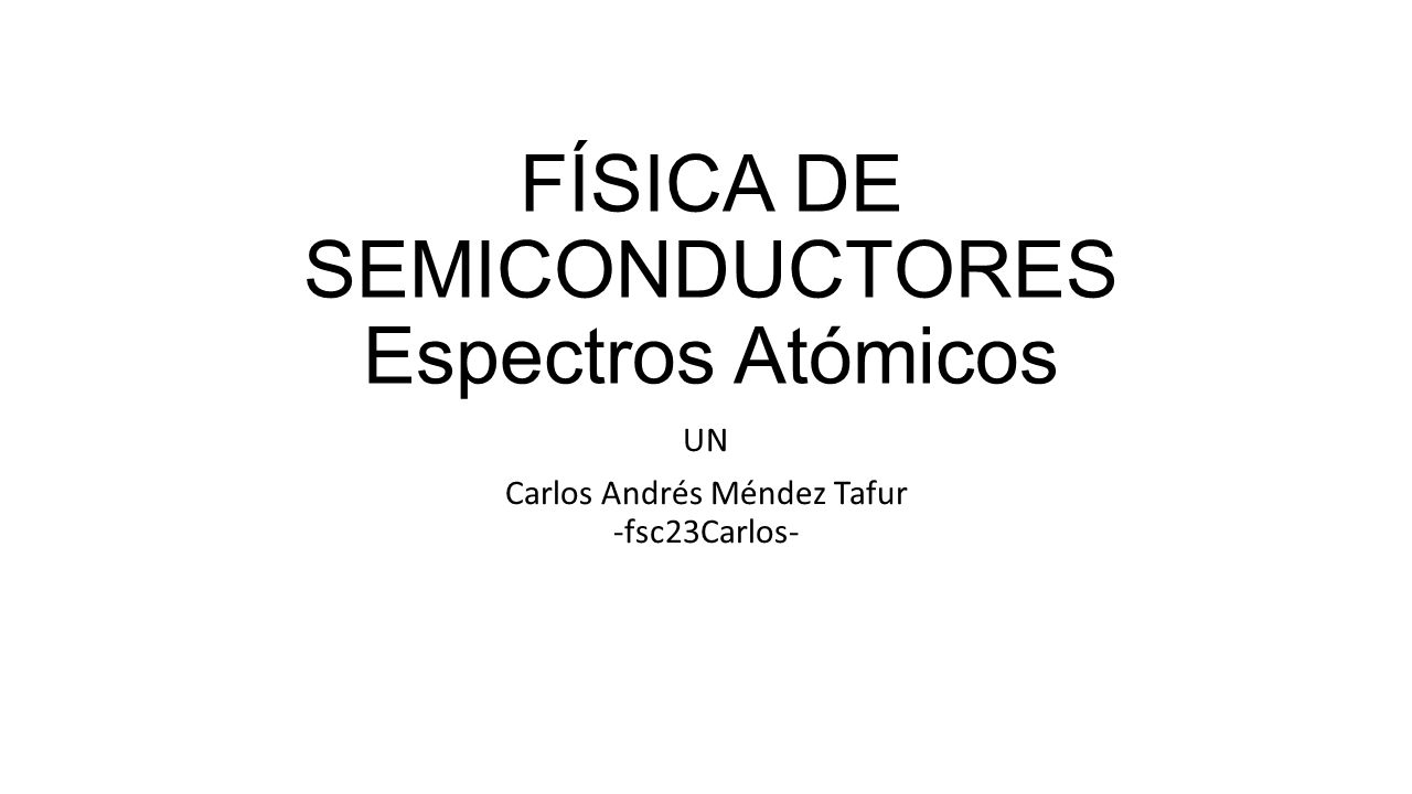 FÍSICA DE SEMICONDUCTORES Espectros Atómicos