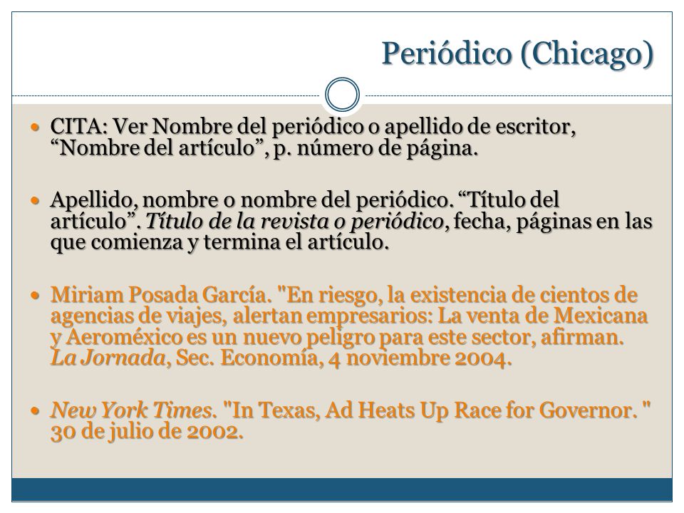 Periódico (Chicago) CITA: Ver Nombre del periódico o apellido de escritor, Nombre del artículo , p. número de página.