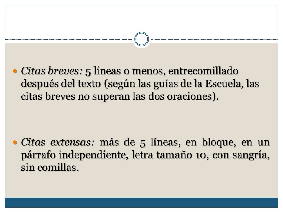 Citas breves: 5 líneas o menos, entrecomillado después del texto (según las guías de la Escuela, las citas breves no superan las dos oraciones).