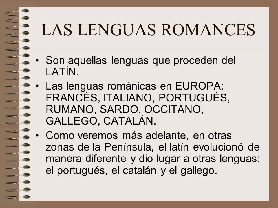 LAS LENGUAS ROMANCES Son aquellas lenguas que proceden del LATÍN.