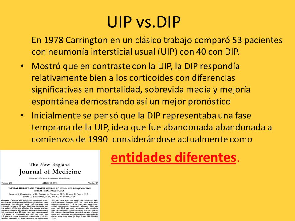 UIP vs.DIP En 1978 Carrington en un clásico trabajo comparó 53 pacientes con neumonía intersticial usual (UIP) con 40 con DIP.