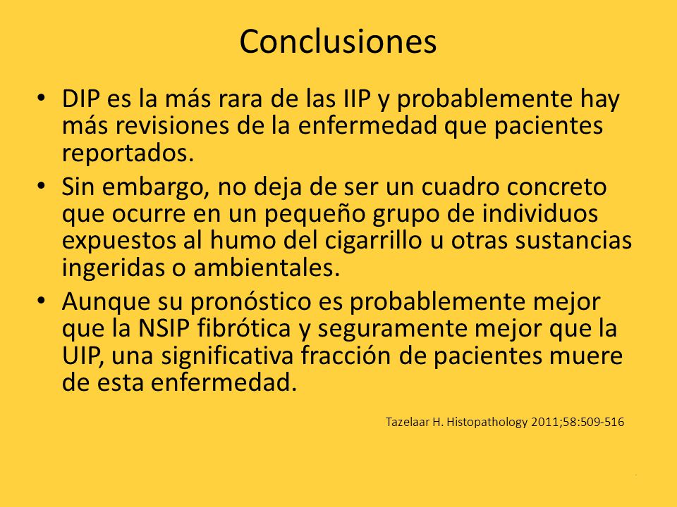 Conclusiones DIP es la más rara de las IIP y probablemente hay más revisiones de la enfermedad que pacientes reportados.