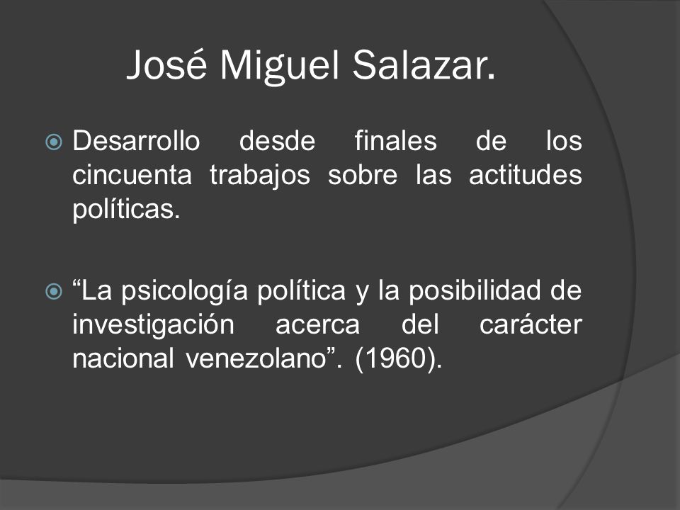 José Miguel Salazar. Desarrollo desde finales de los cincuenta trabajos sobre las actitudes políticas.