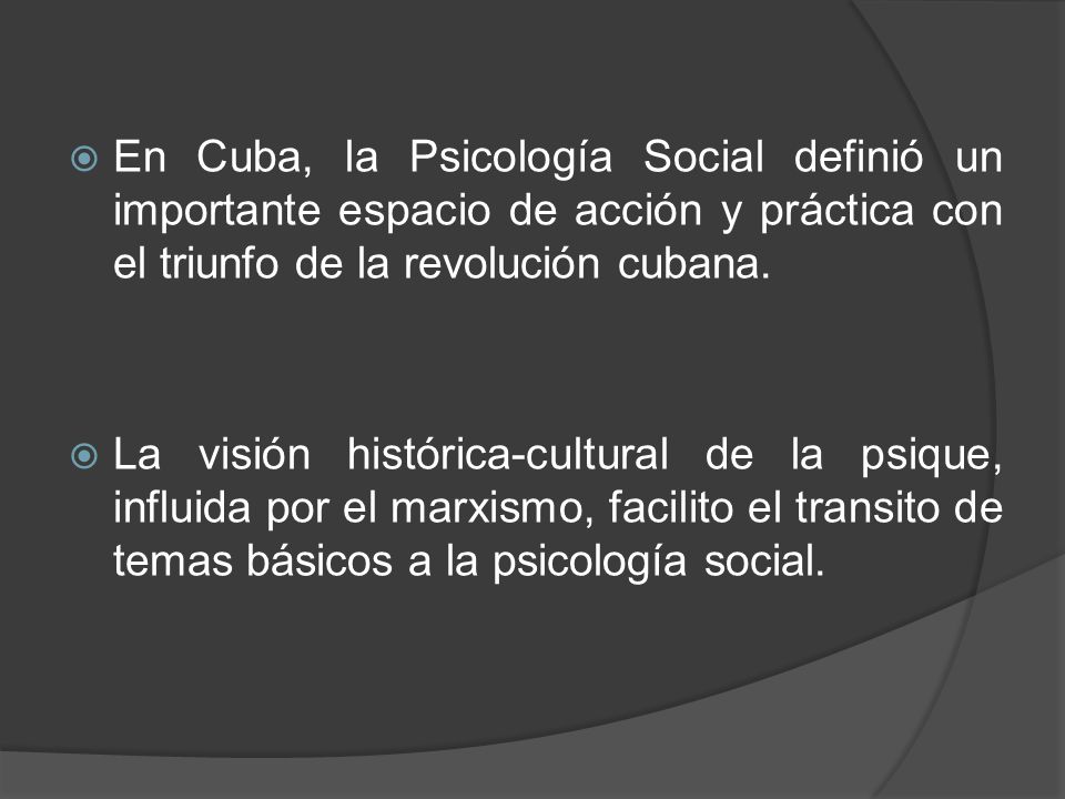 En Cuba, la Psicología Social definió un importante espacio de acción y práctica con el triunfo de la revolución cubana.