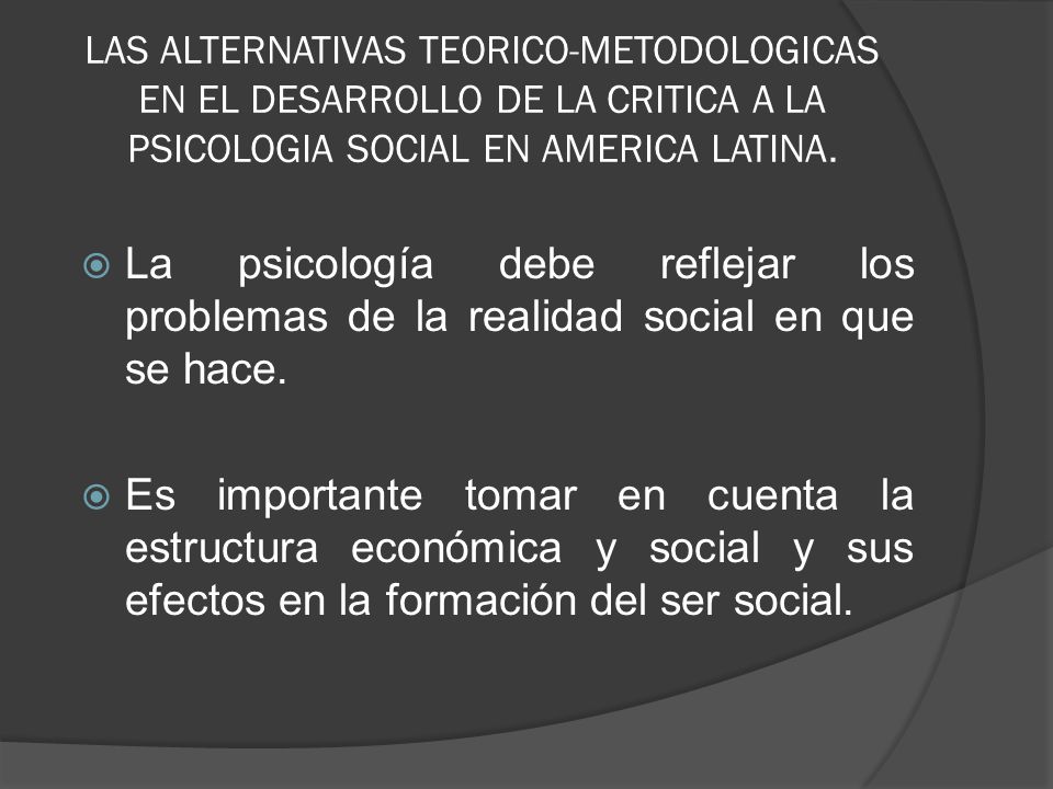 LAS ALTERNATIVAS TEORICO-METODOLOGICAS EN EL DESARROLLO DE LA CRITICA A LA PSICOLOGIA SOCIAL EN AMERICA LATINA.