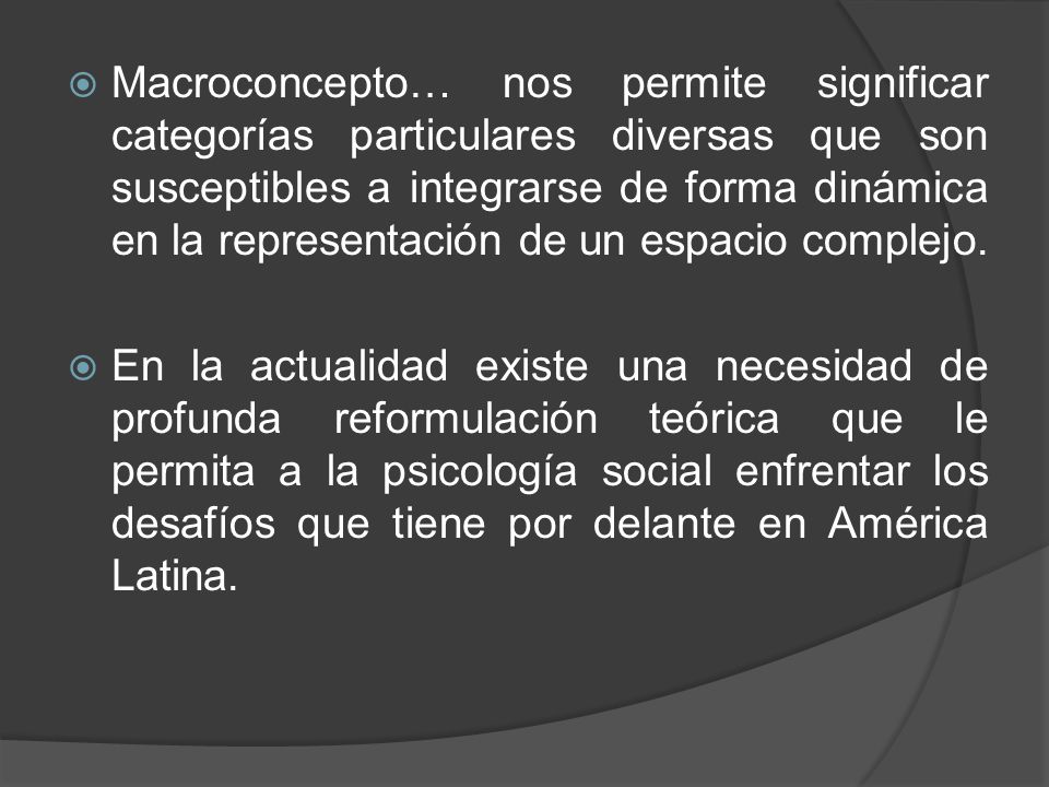 Macroconcepto… nos permite significar categorías particulares diversas que son susceptibles a integrarse de forma dinámica en la representación de un espacio complejo.