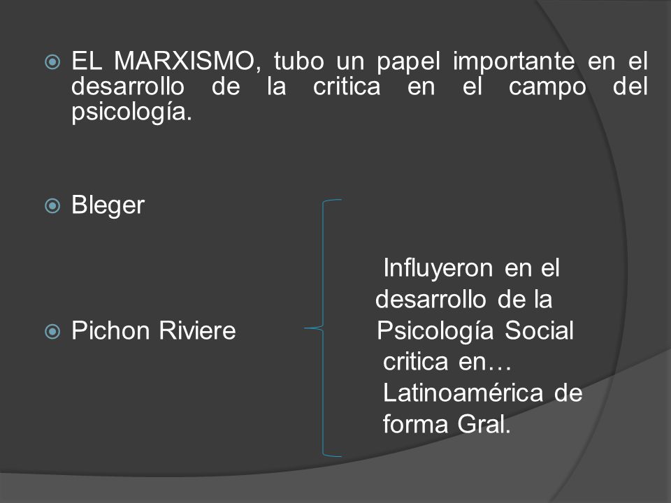 EL MARXISMO, tubo un papel importante en el desarrollo de la critica en el campo del psicología.