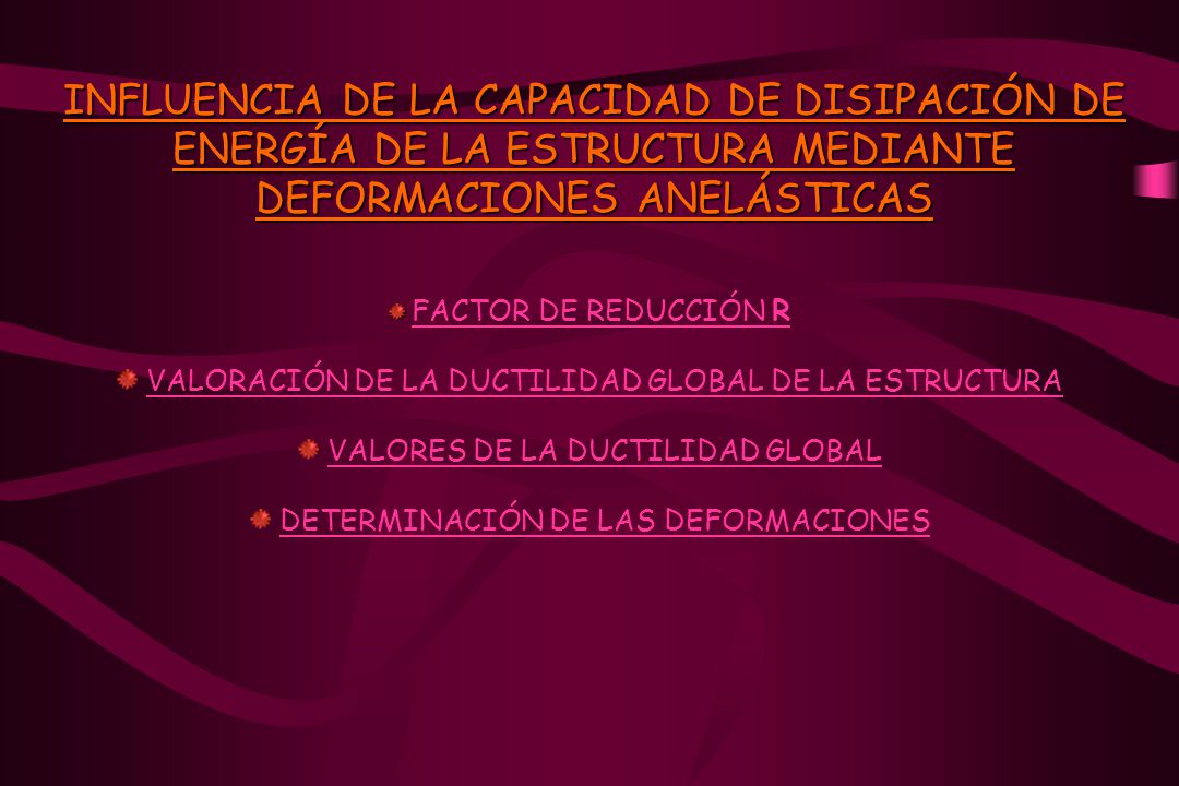 INFLUENCIA DE LA CAPACIDAD DE DISIPACIÓN DE ENERGÍA DE LA ESTRUCTURA MEDIANTE DEFORMACIONES ANELÁSTICAS