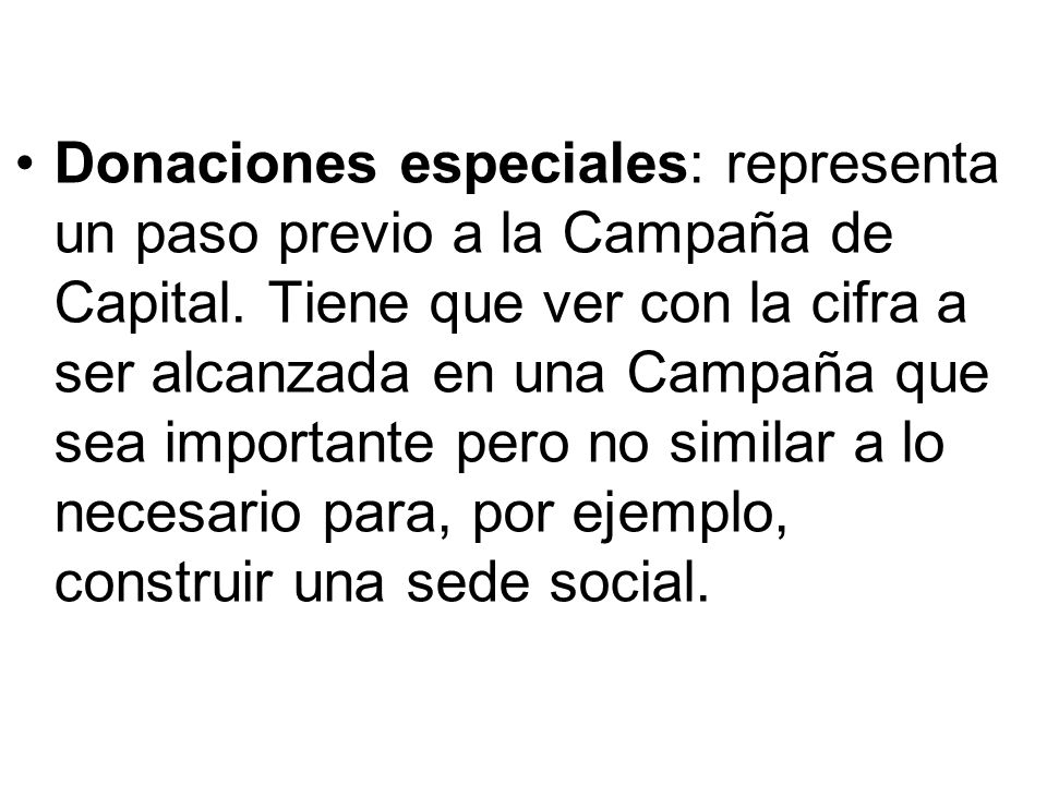 Donaciones especiales: representa un paso previo a la Campaña de Capital.