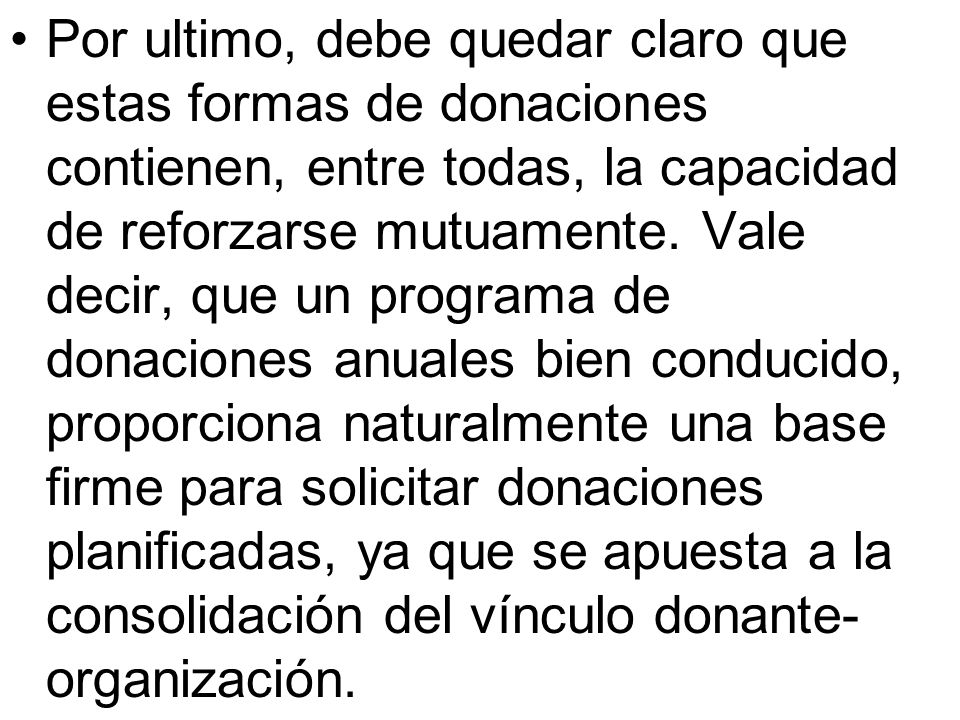 Por ultimo, debe quedar claro que estas formas de donaciones contienen, entre todas, la capacidad de reforzarse mutuamente.