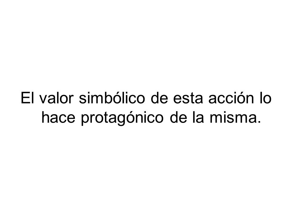 El valor simbólico de esta acción lo hace protagónico de la misma.
