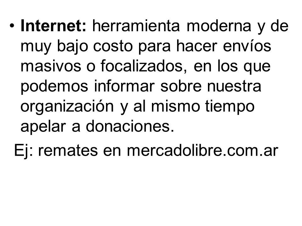 Internet: herramienta moderna y de muy bajo costo para hacer envíos masivos o focalizados, en los que podemos informar sobre nuestra organización y al mismo tiempo apelar a donaciones.