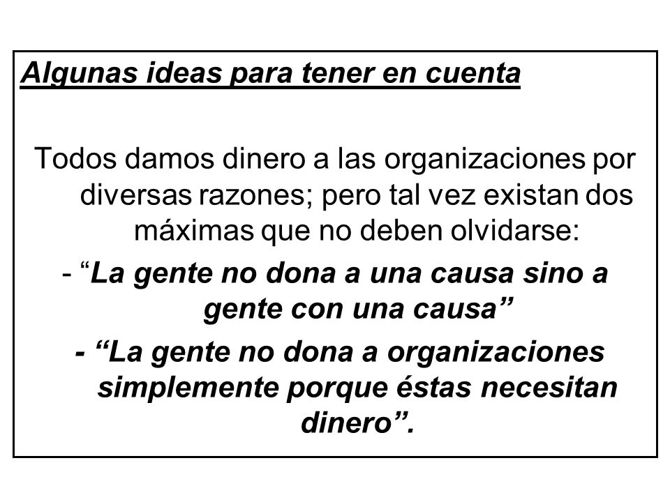 - La gente no dona a una causa sino a gente con una causa