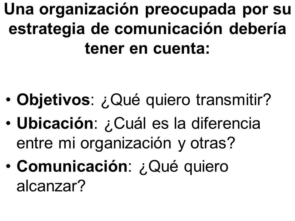 Una organización preocupada por su estrategia de comunicación debería tener en cuenta: