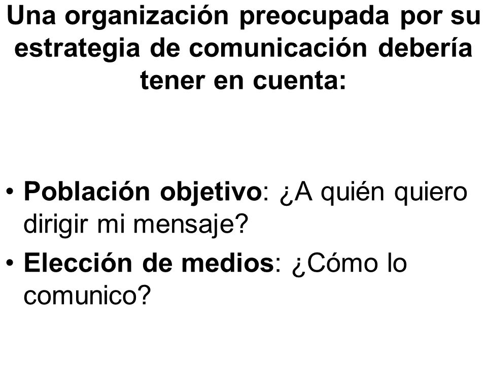 Una organización preocupada por su estrategia de comunicación debería tener en cuenta: