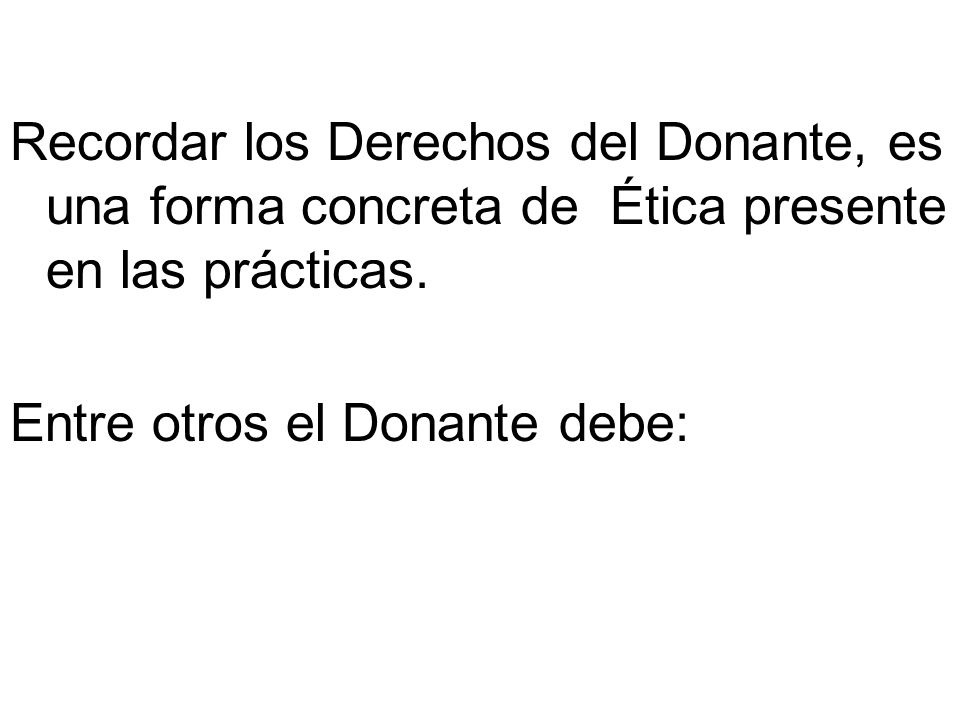 Recordar los Derechos del Donante, es una forma concreta de Ética presente en las prácticas.