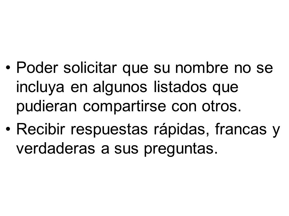 Poder solicitar que su nombre no se incluya en algunos listados que pudieran compartirse con otros.