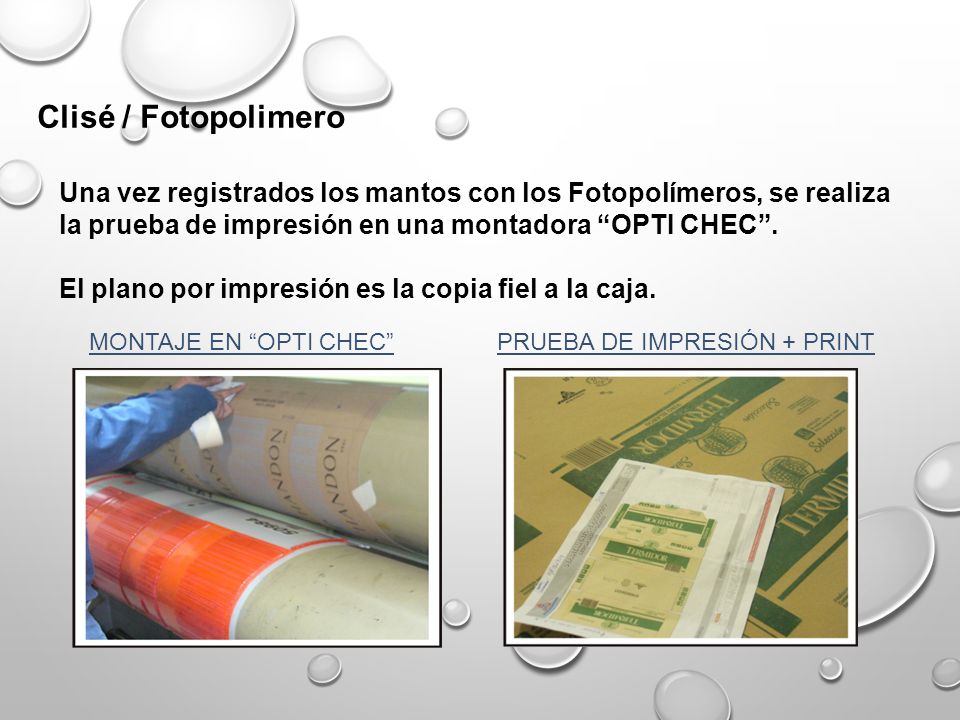 Clisé / Fotopolimero Una vez registrados los mantos con los Fotopolímeros, se realiza la prueba de impresión en una montadora OPTI CHEC .