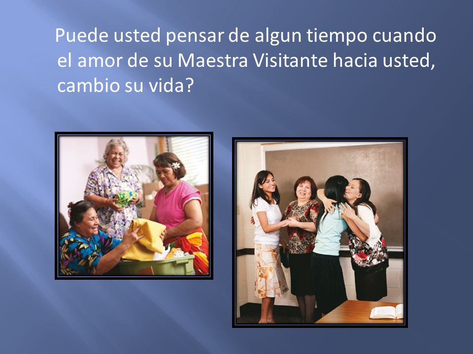 Puede usted pensar de algun tiempo cuando el amor de su Maestra Visitante hacia usted, cambio su vida