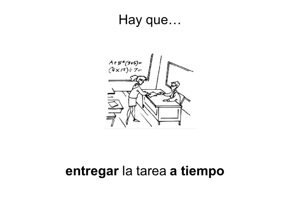 Hay que… entregar la tarea a tiempo