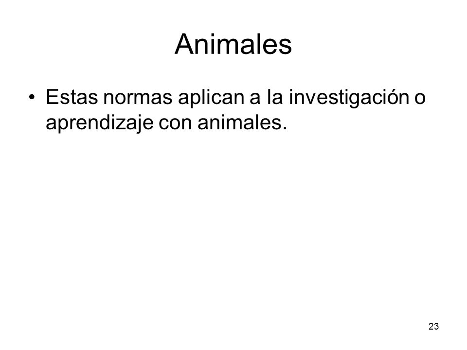 Animales Estas normas aplican a la investigación o aprendizaje con animales.