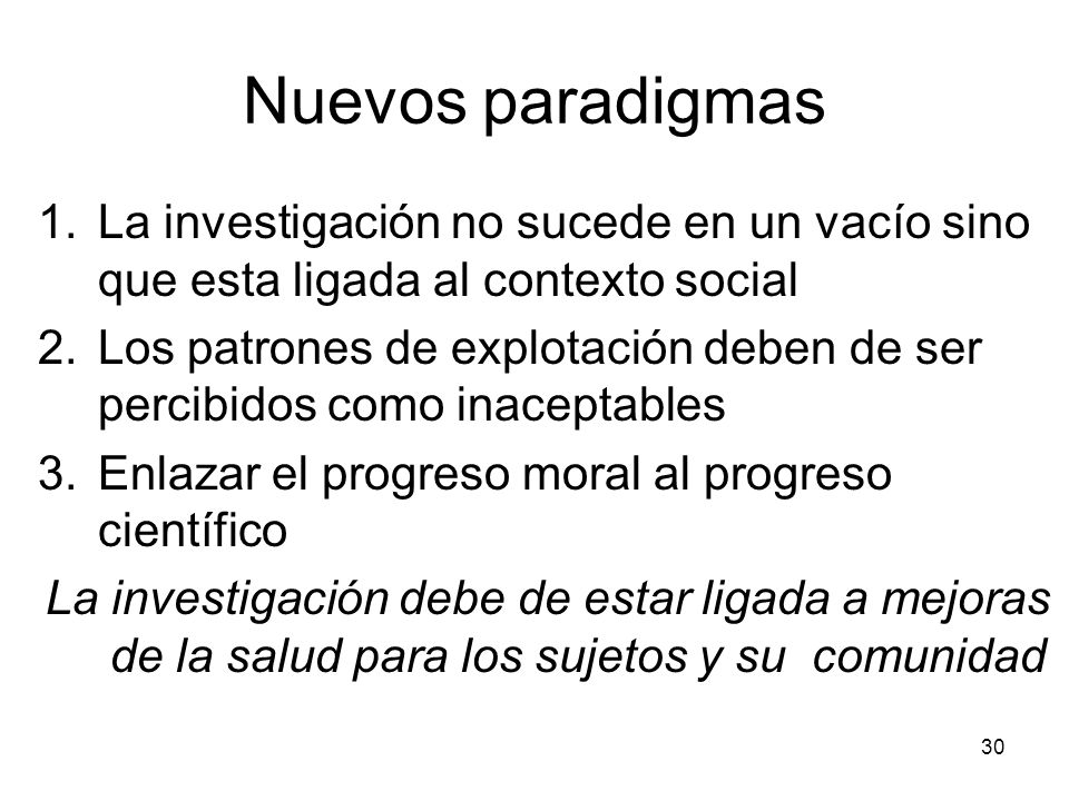 Nuevos paradigmas La investigación no sucede en un vacío sino que esta ligada al contexto social.
