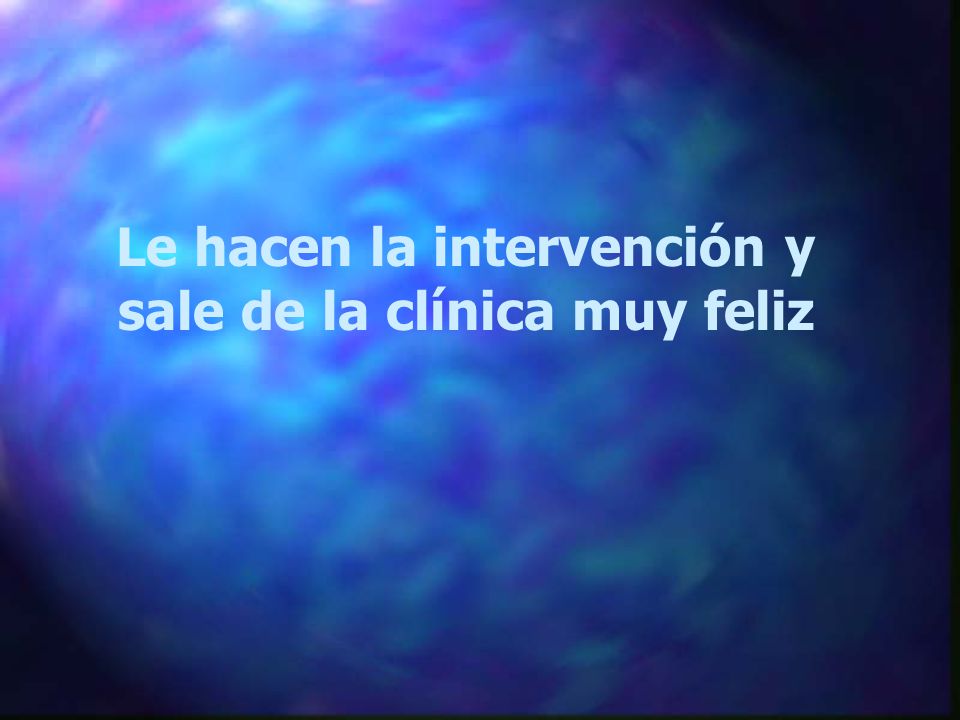 Le hacen la intervención y sale de la clínica muy feliz