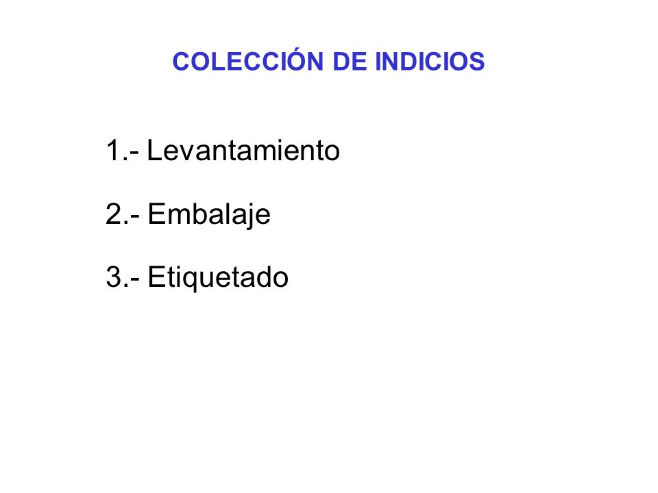 COLECCIÓN DE INDICIOS 1.- Levantamiento 2.- Embalaje 3.- Etiquetado