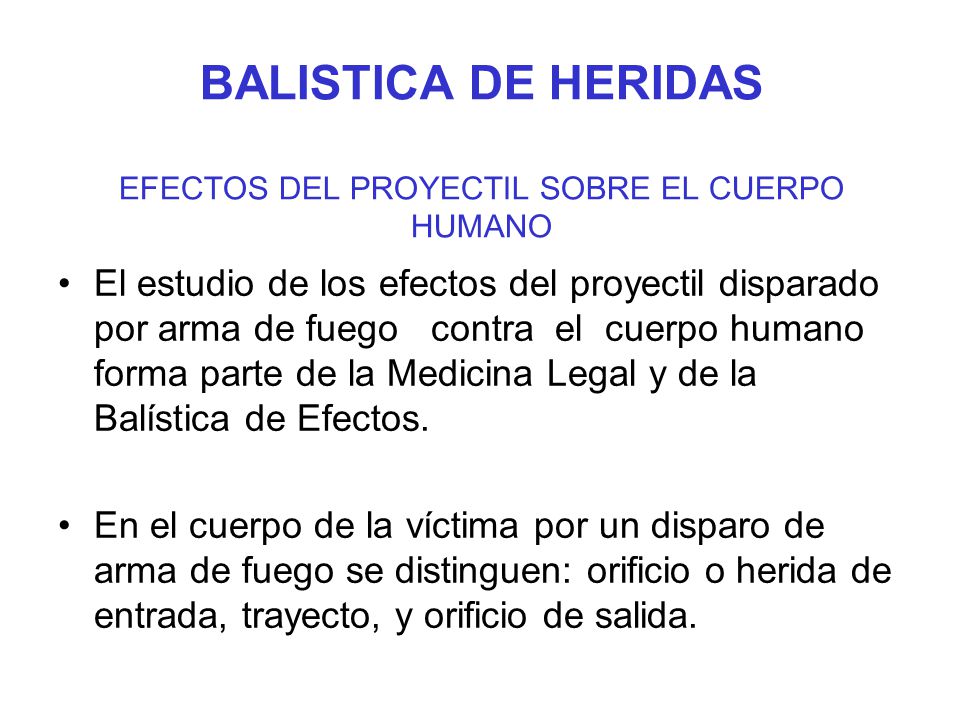 BALISTICA DE HERIDAS EFECTOS DEL PROYECTIL SOBRE EL CUERPO HUMANO