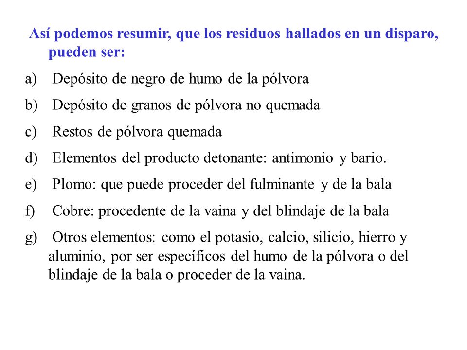 Así podemos resumir, que los residuos hallados en un disparo, pueden ser: