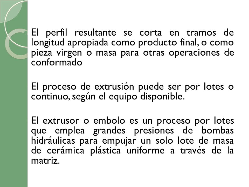 El perfil resultante se corta en tramos de longitud apropiada como producto final, o como pieza virgen o masa para otras operaciones de conformado