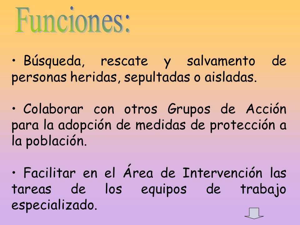 Funciones: Búsqueda, rescate y salvamento de personas heridas, sepultadas o aisladas.
