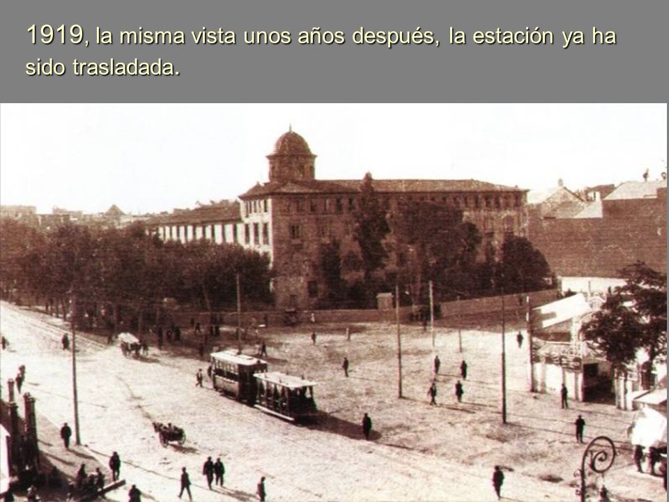 1919, la misma vista unos años después, la estación ya ha sido trasladada.