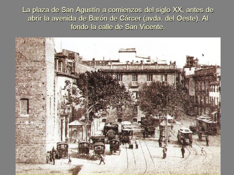 La plaza de San Agustín a comienzos del siglo XX, antes de abrir la avenida de Barón de Cárcer (avda.