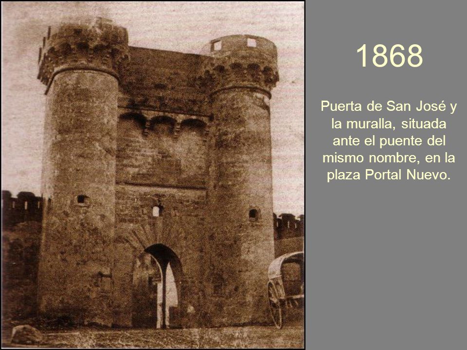 1868 Puerta de San José y la muralla, situada ante el puente del mismo nombre, en la plaza Portal Nuevo.