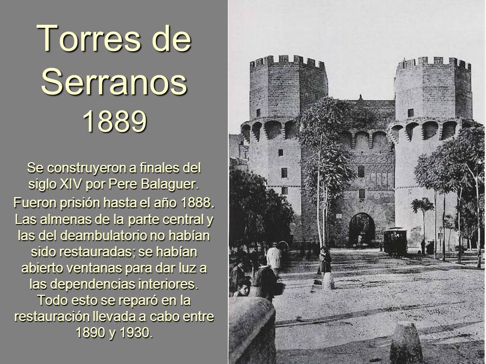 Torres de Serranos 1889 Se construyeron a finales del siglo XIV por Pere Balaguer.