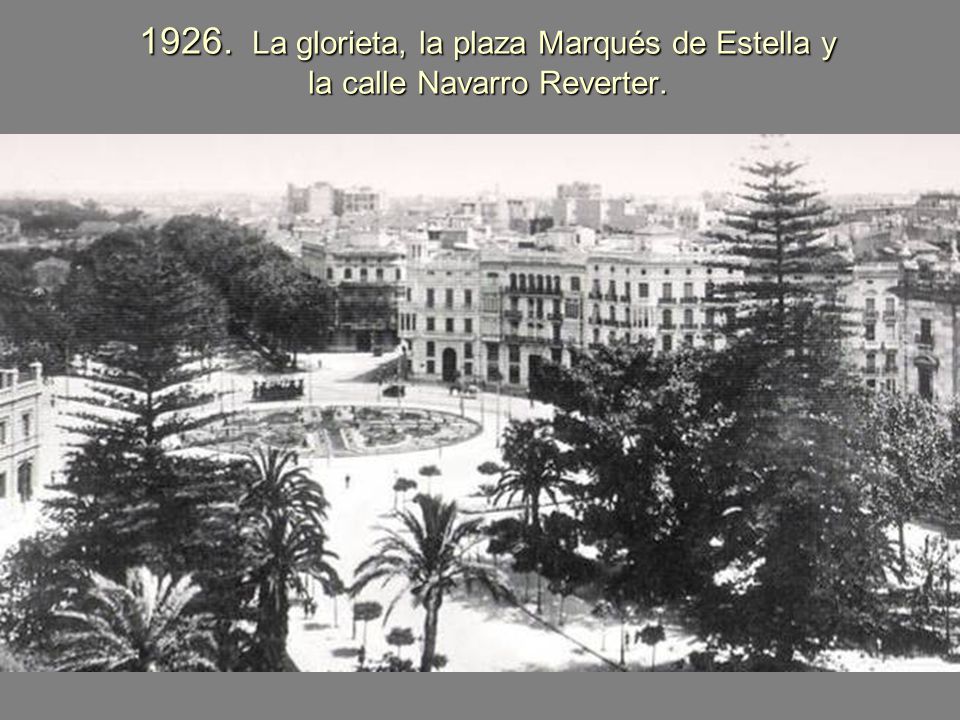 1926. La glorieta, la plaza Marqués de Estella y la calle Navarro Reverter.