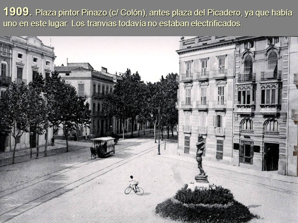 1909. Plaza pintor Pinazo (c/ Colón), antes plaza del Picadero, ya que había uno en este lugar.
