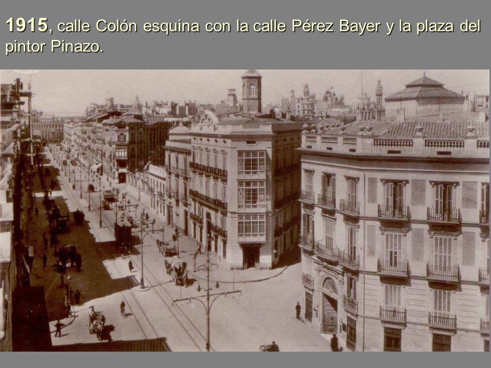 1915, calle Colón esquina con la calle Pérez Bayer y la plaza del pintor Pinazo.