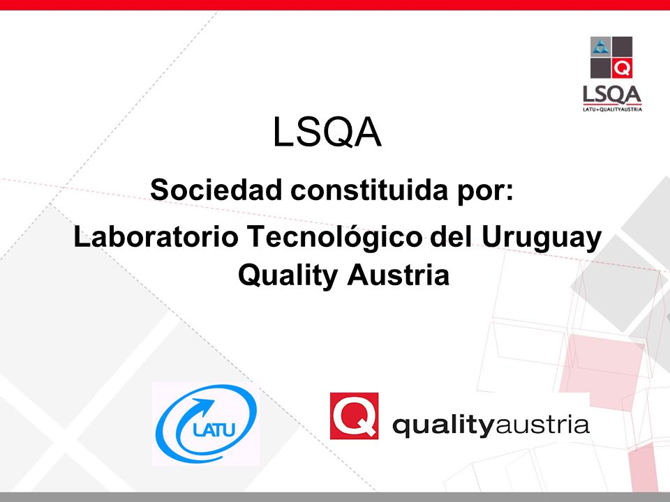 LSQA Sociedad constituida por: Laboratorio Tecnológico del Uruguay Quality Austria